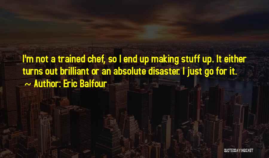 Chef In The Making Quotes By Eric Balfour