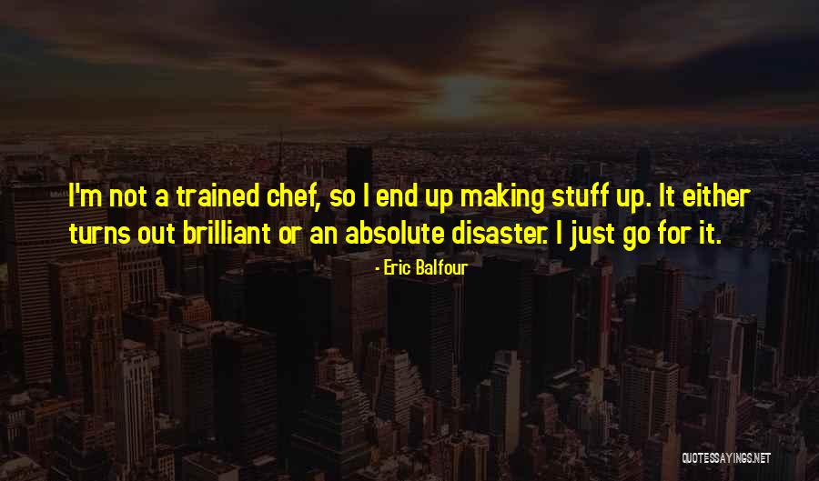 Chef In The Making Quotes By Eric Balfour