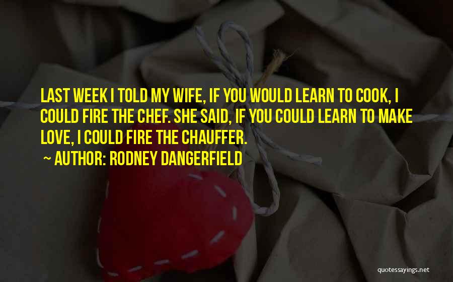 Chef In The Making Quotes By Rodney Dangerfield