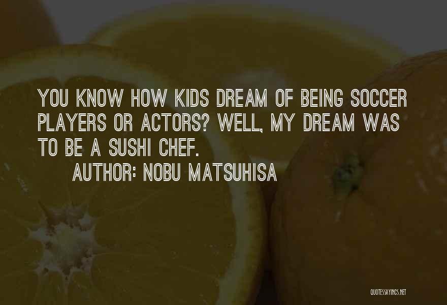 Chef Nobu Quotes By Nobu Matsuhisa