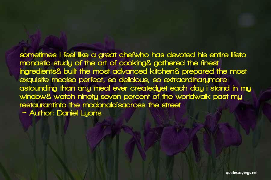 Chef's Life Quotes By Daniel Lyons