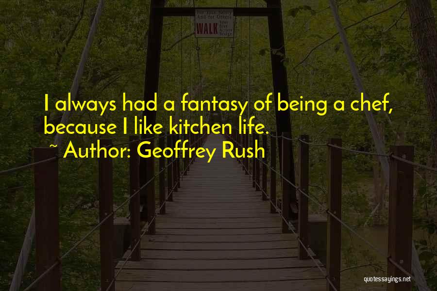 Chef's Life Quotes By Geoffrey Rush