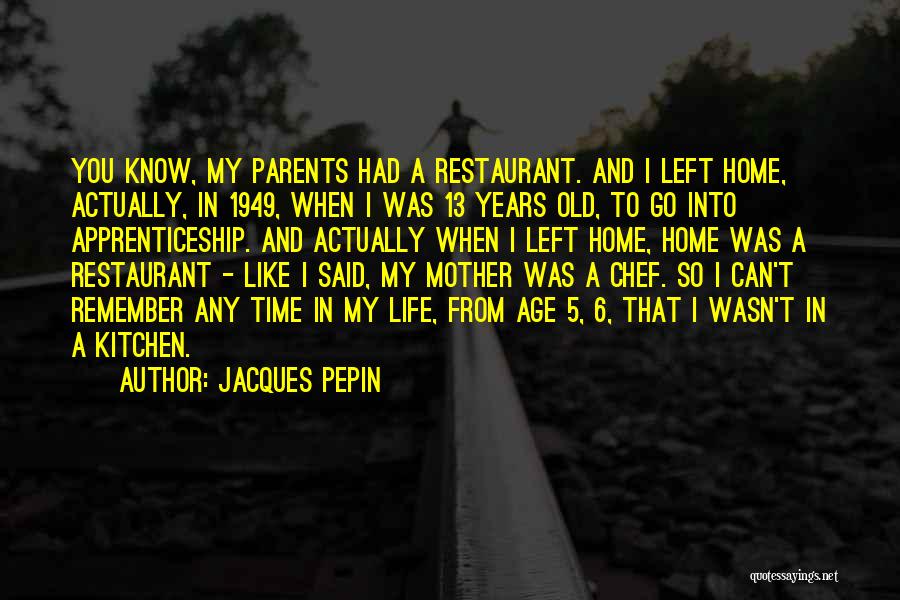 Chef's Life Quotes By Jacques Pepin