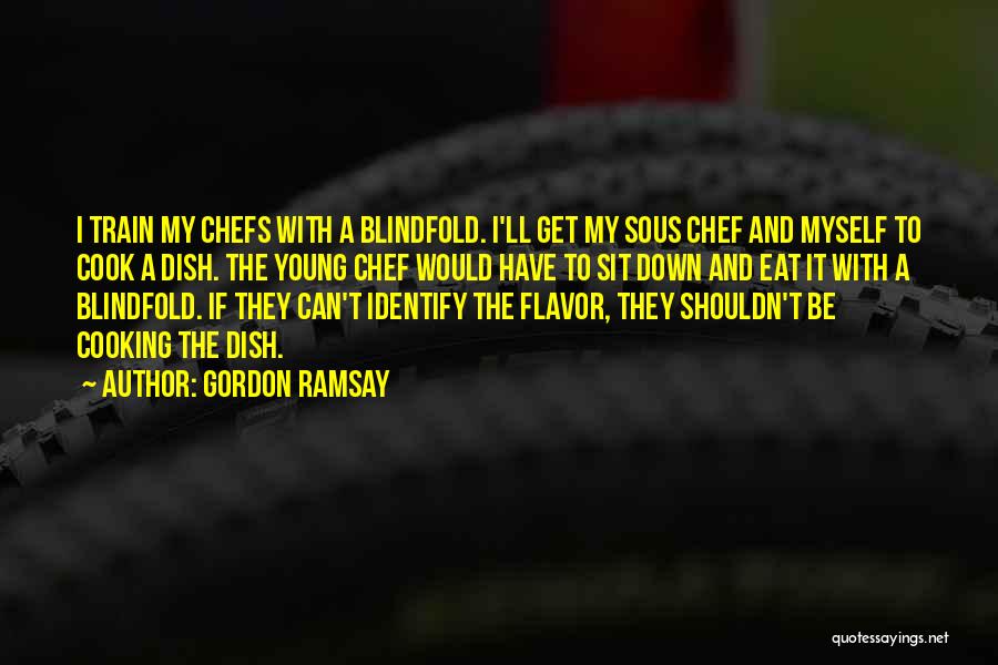Chefs Quotes By Gordon Ramsay