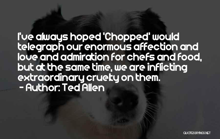 Chefs Quotes By Ted Allen