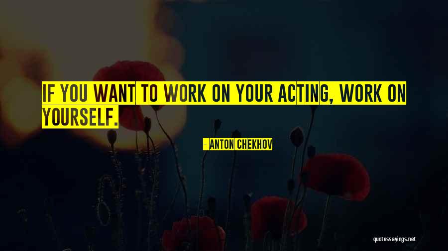 Chekhov Acting Quotes By Anton Chekhov Chekhov Acting Quotes By Anton Chekhov