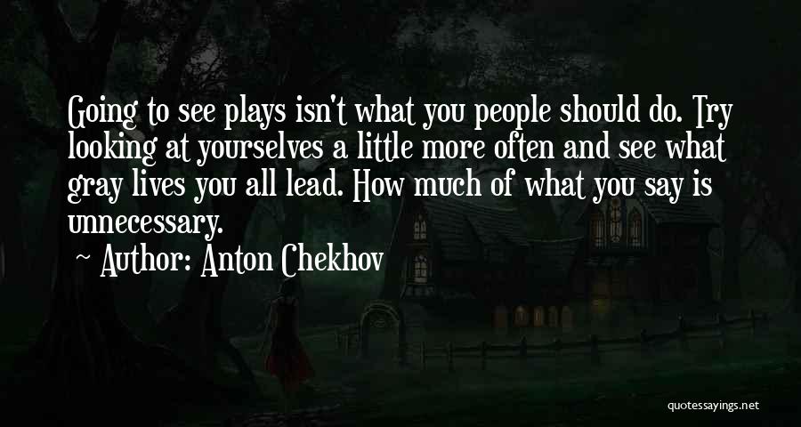 Chekhov Plays Quotes By Anton Chekhov