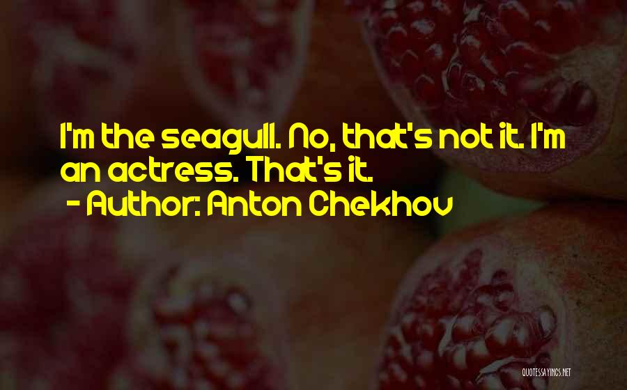 Chekhov Seagull Quotes By Anton Chekhov