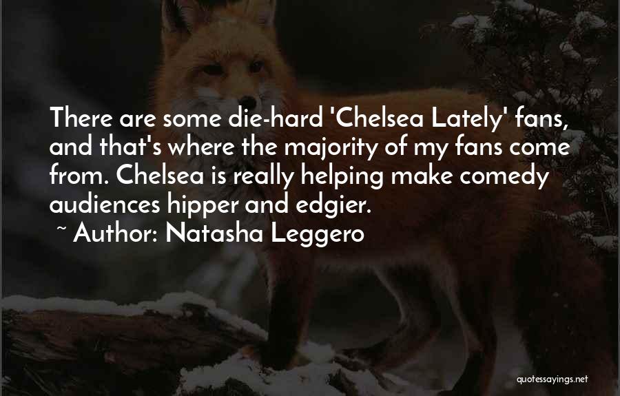 Chelsea Fans Quotes By Natasha Leggero