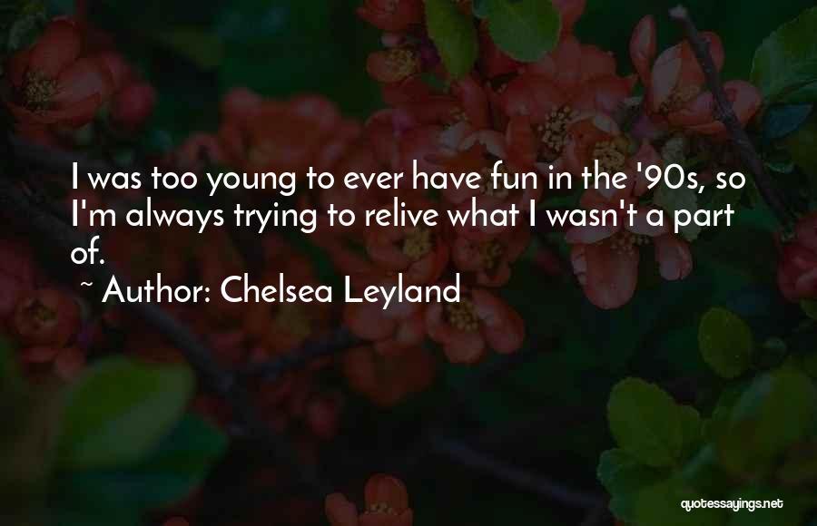 Chelsea Leyland Quotes 1566506