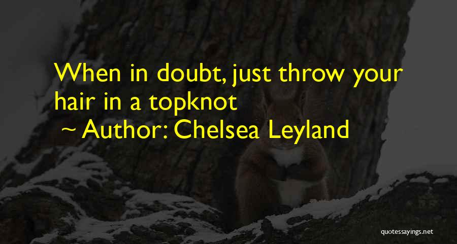 Chelsea Leyland Quotes 1765129