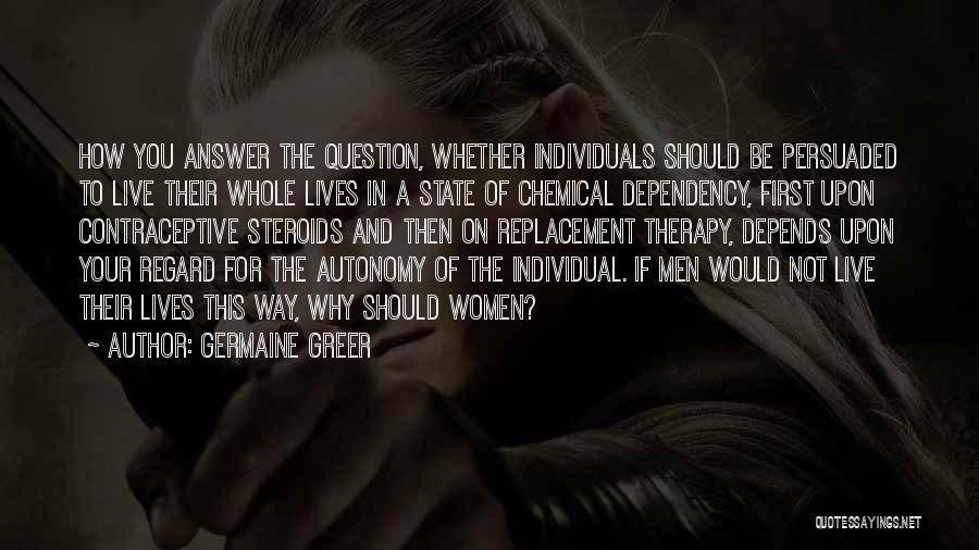 Chemical Dependency Quotes By Germaine Greer