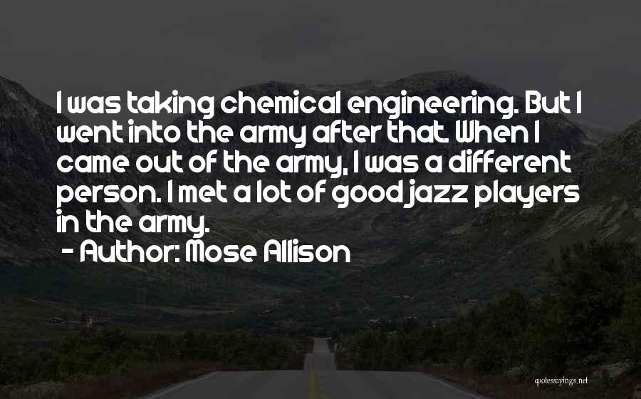 Chemical Engineering Quotes By Mose Allison