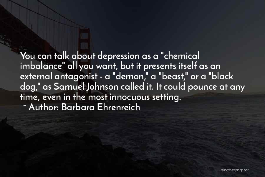Chemical Imbalance Quotes By Barbara Ehrenreich