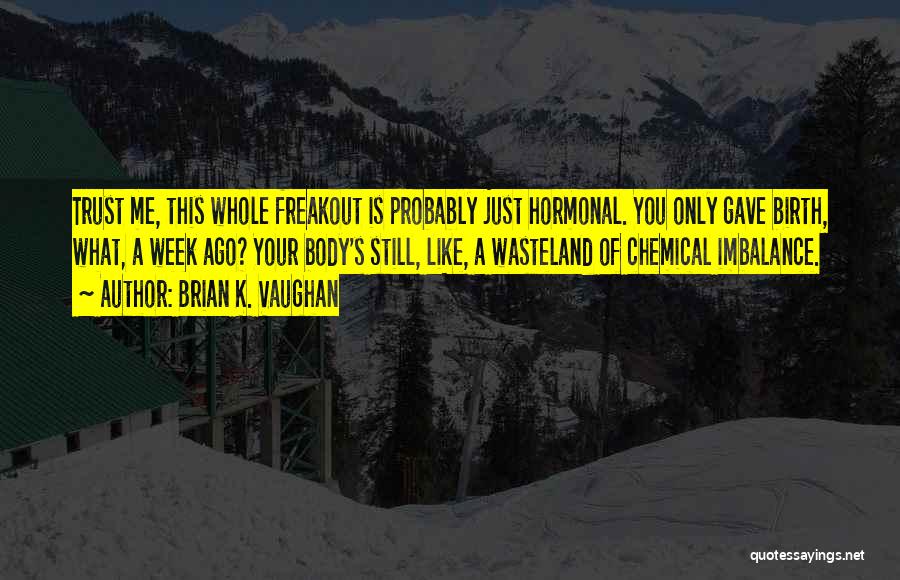 Chemical Imbalance Quotes By Brian K. Vaughan Chemical Imbalance Quotes By Brian K. Vaughan
