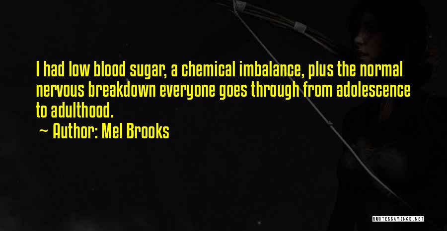 Chemical Imbalance Quotes By Mel Brooks