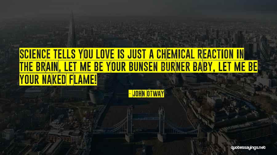 Chemical Reaction Love Quotes By John Otway