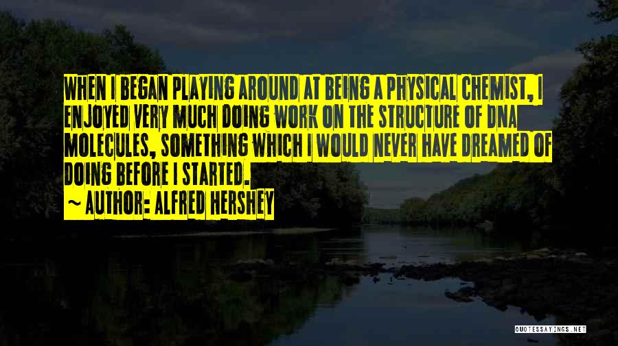 Chemist Quotes By Alfred Hershey