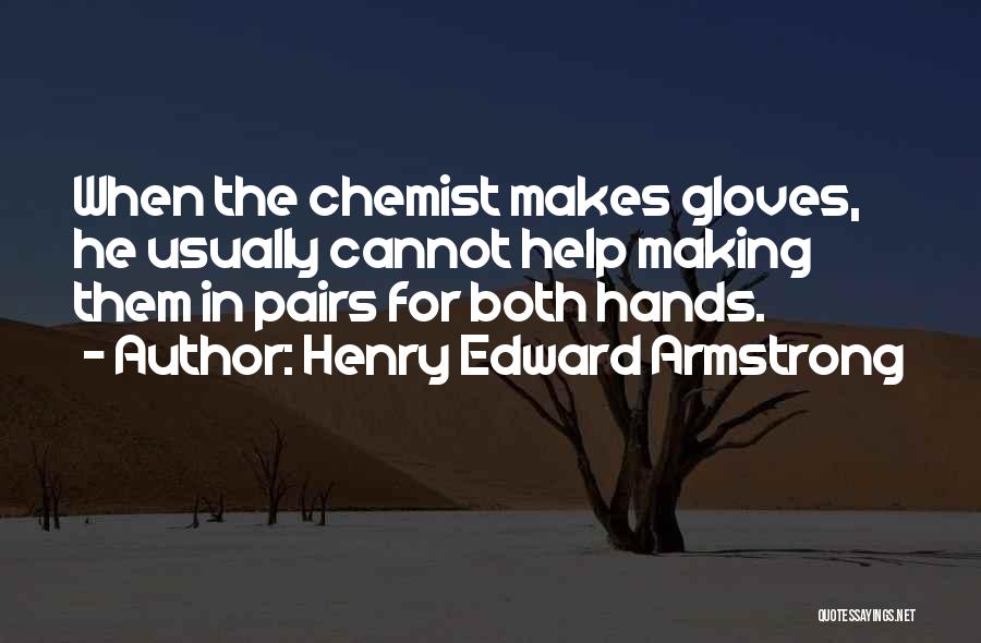 Chemist Quotes By Henry Edward Armstrong