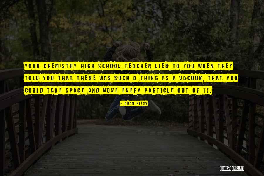 Chemistry For High School Quotes By Adam Riess Chemistry For High School Quotes By Adam Riess