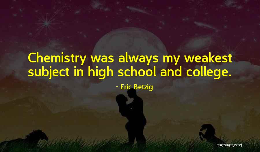 Chemistry For High School Quotes By Eric Betzig Chemistry For High School Quotes By Eric Betzig
