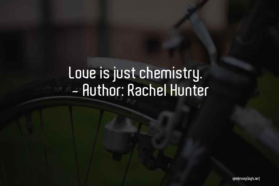 Chemistry Love Quotes By Rachel Hunter