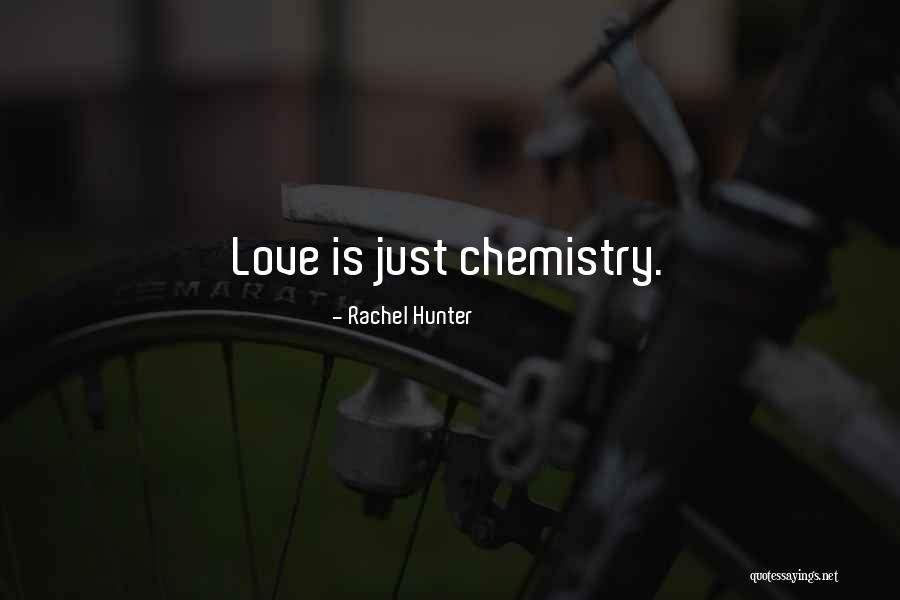 Chemistry Love Quotes By Rachel Hunter Chemistry Love Quotes By Rachel Hunter
