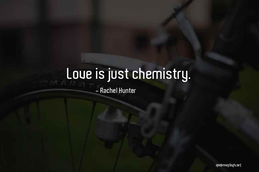 Chemistry Love Quotes By Rachel Hunter