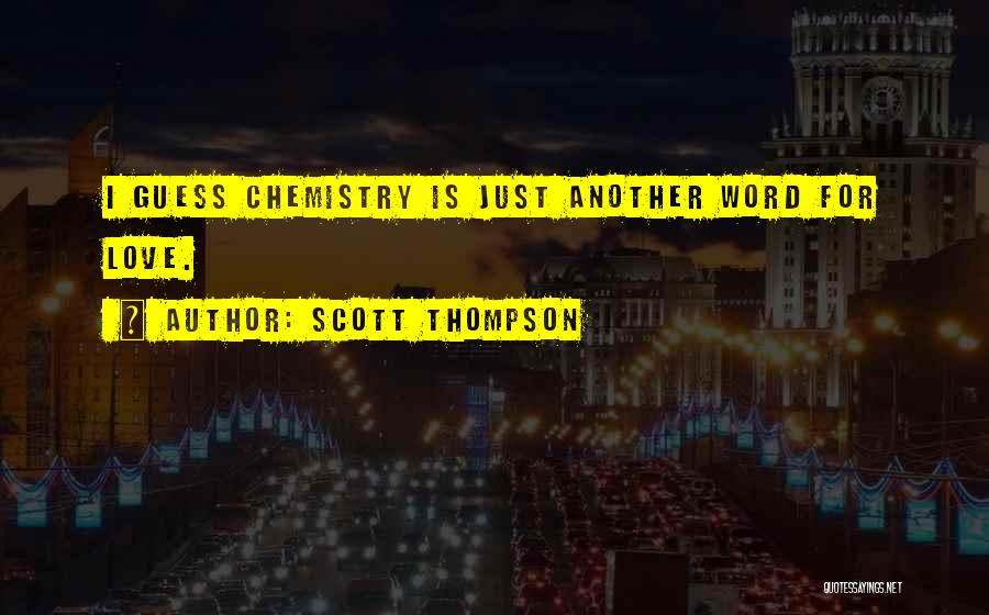 Chemistry Love Quotes By Scott Thompson