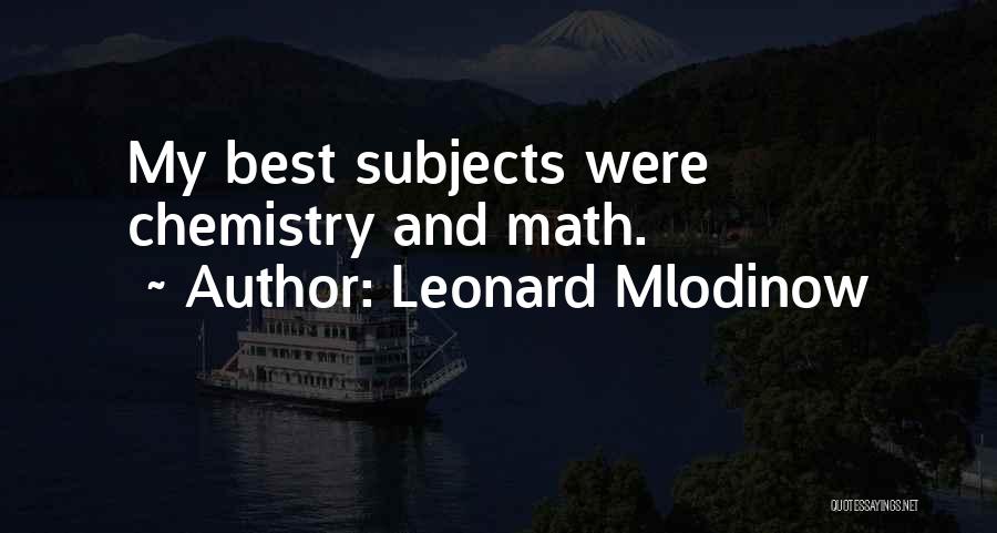Chemistry Subjects Quotes By Leonard Mlodinow