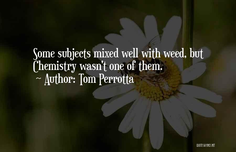 Chemistry Subjects Quotes By Tom Perrotta Chemistry Subjects Quotes By Tom Perrotta