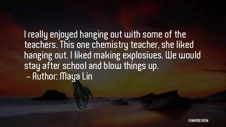 Chemistry Teacher Quotes By Maya Lin