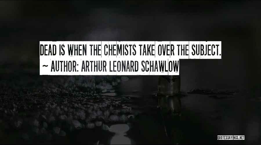 Chemists Quotes By Arthur Leonard Schawlow
