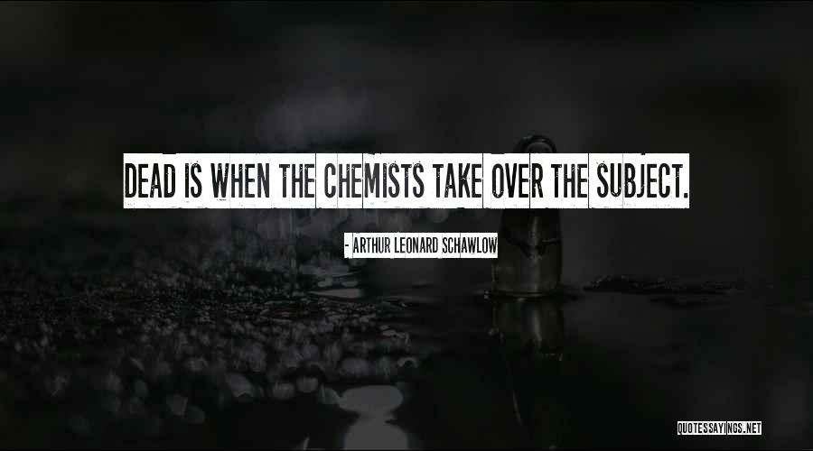 Chemists Quotes By Arthur Leonard Schawlow