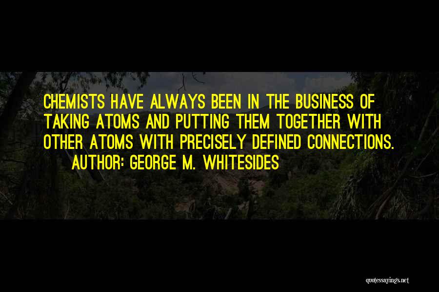 Chemists Quotes By George M. Whitesides