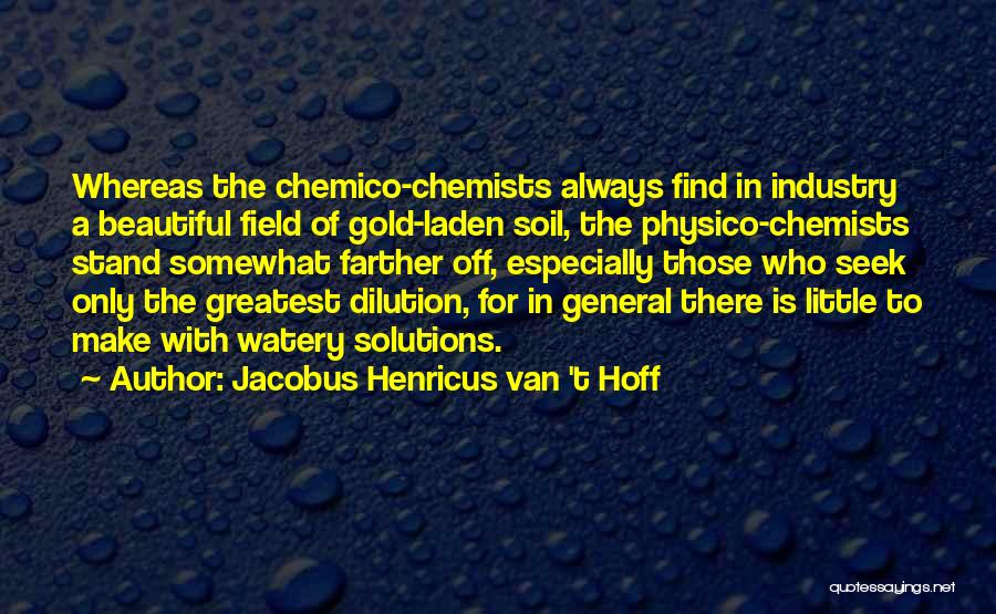 Chemists Quotes By Jacobus Henricus Van 't Hoff