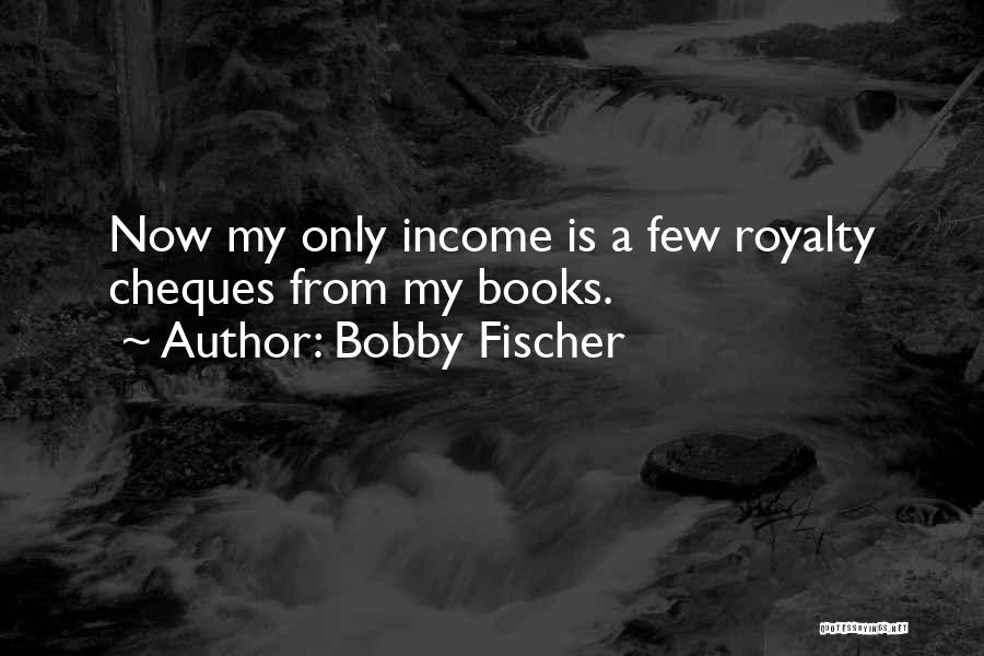 Cheques Quotes By Bobby Fischer