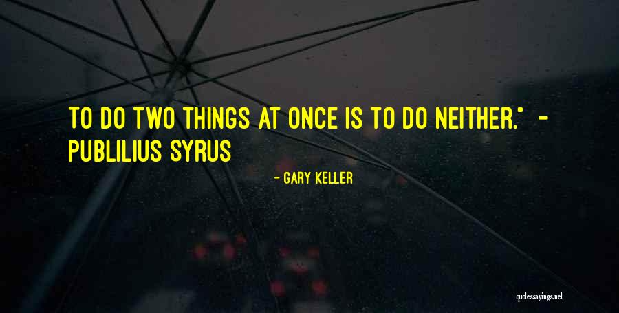Cherag Daruwala Quotes By Gary Keller Cherag Daruwala Quotes By Gary Keller