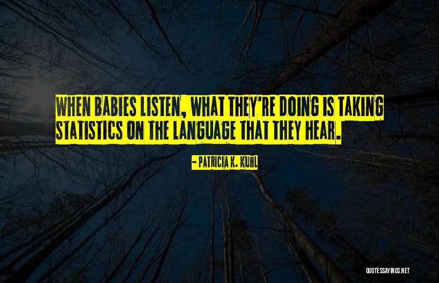 Chereese Sarden Quotes By Patricia K. Kuhl Chereese Sarden Quotes By Patricia K. Kuhl