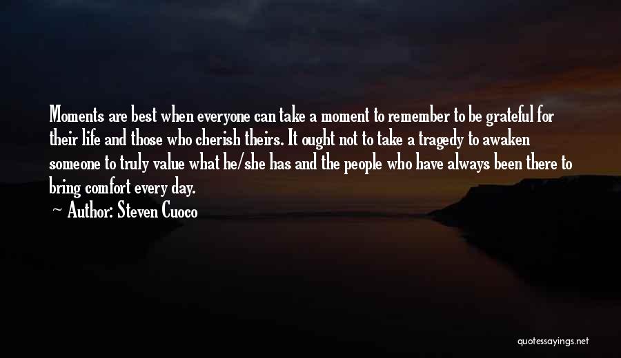 Cherish Every Moment Life Quotes By Steven Cuoco