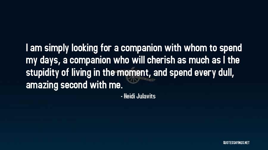 Cherish Every Moment Love Quotes By Heidi Julavits Cherish Every Moment Love Quotes By Heidi Julavits