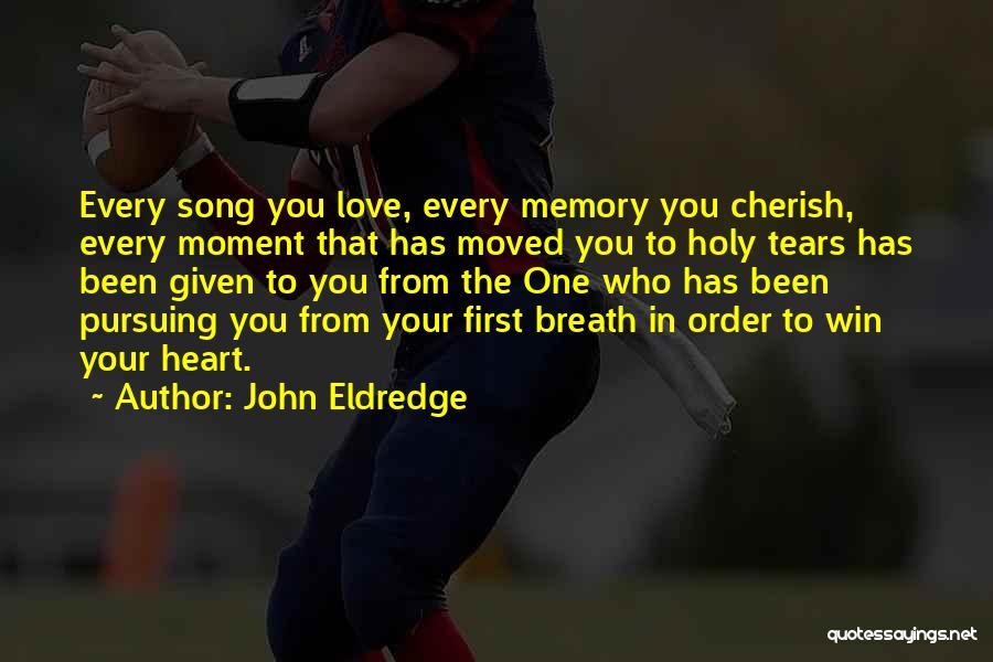 Cherish Every Moment Love Quotes By John Eldredge