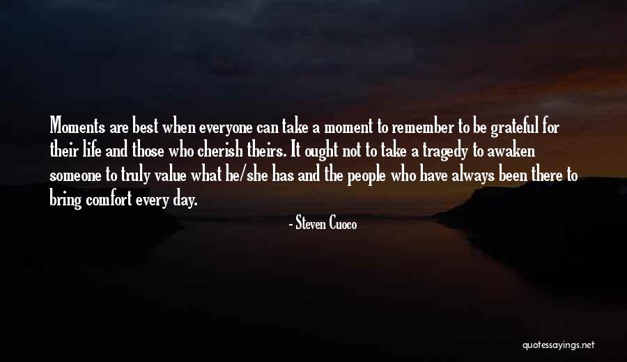 Cherish Every Moment Love Quotes By Steven Cuoco Cherish Every Moment Love Quotes By Steven Cuoco