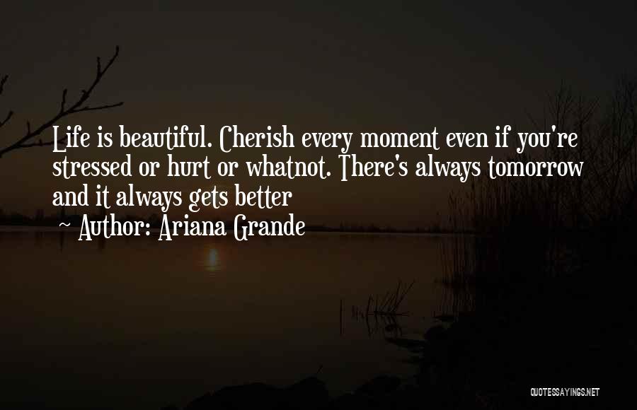 Cherish Every Moment With You Quotes By Ariana Grande