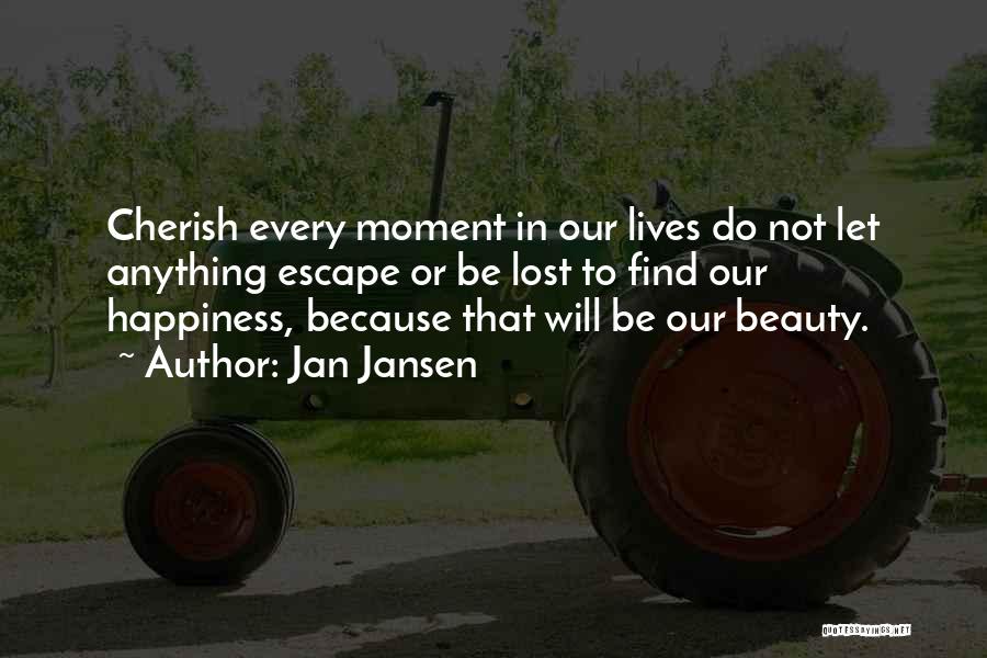 Cherish Every Moment With You Quotes By Jan Jansen