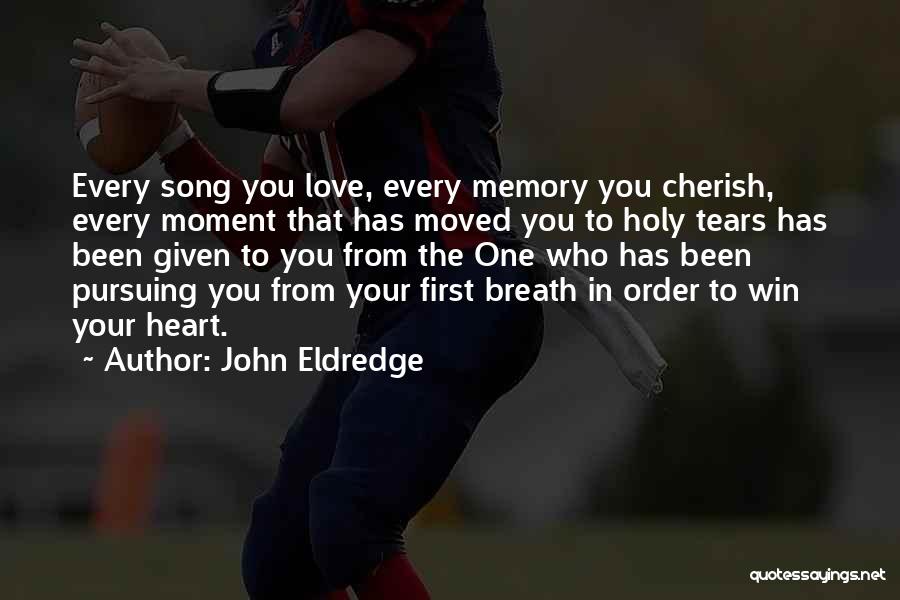 Cherish Every Moment With You Quotes By John Eldredge