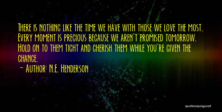 Cherish Every Moment With You Quotes By N.E. Henderson