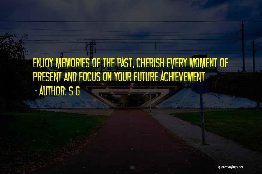 Cherish Every Moment With You Quotes By S G