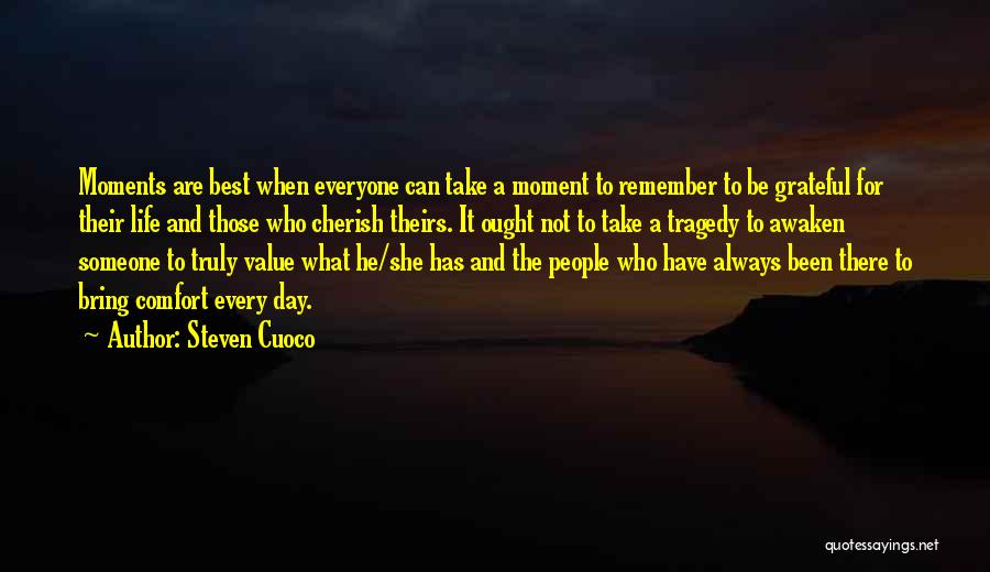 Cherish Every Moment With You Quotes By Steven Cuoco