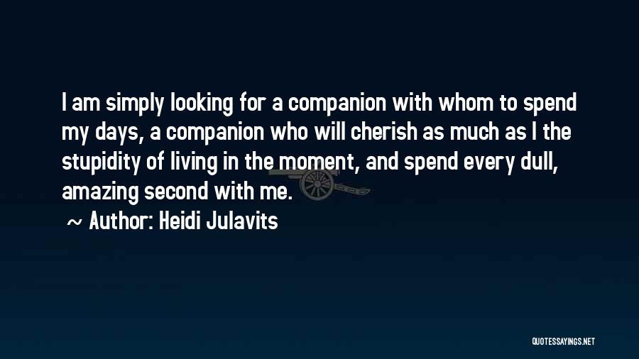 Cherish Every Moment You Have Quotes By Heidi Julavits